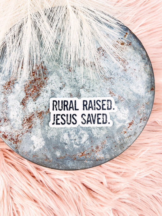 Rural Raised. Jesus Saved. - Sticker