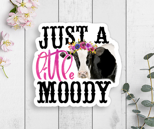 Just A Little Moody Vinyl Sticker