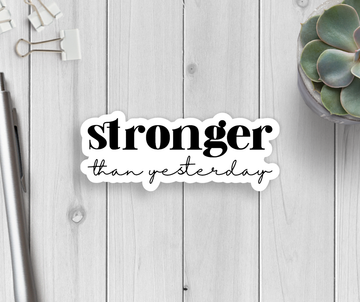 Stronger Than Yesterday Vinyl Sticker