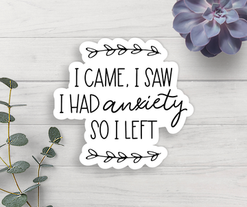 I Came I Saw I Had Anxiety So I Left Vinyl Sticker